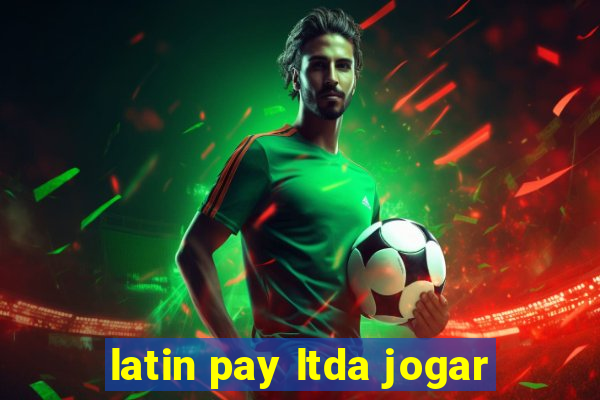 latin pay ltda jogar